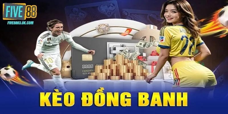 Kèo Đồng Banh tại Five88